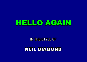 IHHEILILO AGAIIN

IN THE STYLE 0F

NEIL DIAMOND