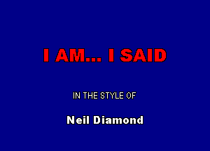 IN THE STYLE 0F

Neil Diamond