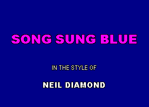 IN THE STYLE 0F

NEIL DIAMOND