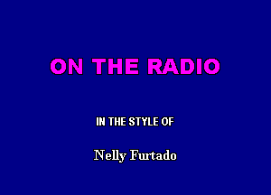 IN THE STYLE 0F

Nelly Furtado