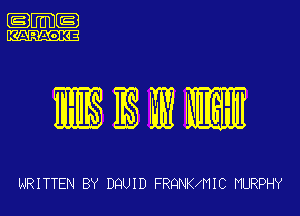 .m-

IBWW

NRITTEN BY DQUID FRQNKWIIC MURPHY