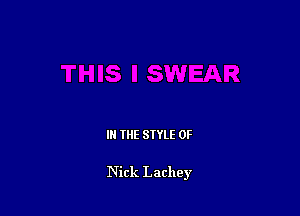 III THE SIYLE 0F

Nick Lachey