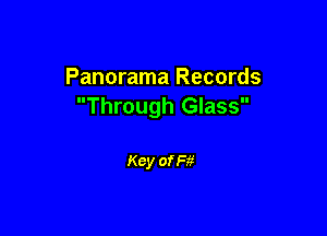 Panorama Records
Through Glass

Key of F3