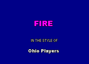 IN THE STYLE 0F

Ohio Players