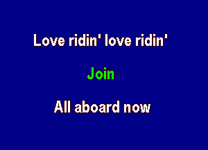 Love ridin' love ridin'

Join

All aboard now