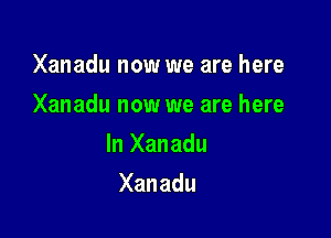 Xanadu now we are here
Xanadu now we are here

In Xanadu

Xanadu