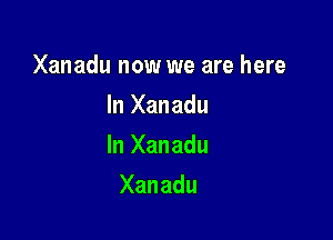 Xanadu now we are here
In Xanadu

In Xanadu

Xanadu