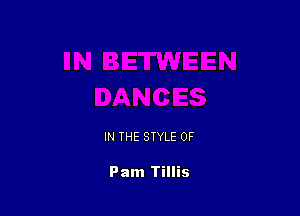 IN THE STYLE 0F

Pam Tillis