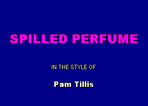 IN THE STYLE 0F

Pam Tillis