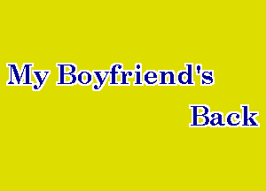 My Boyfriend's
Back