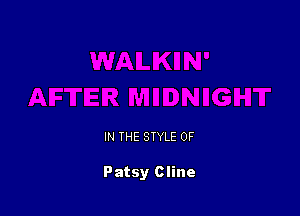 IN THE STYLE 0F

Patsy Cline