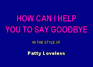 IN THE STYLE 0F

Patty Loveless