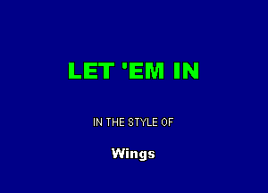 ILIE'II' 'IEM IIN

IN THE STYLE 0F

Wings