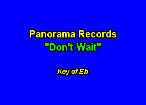 Panorama Records
Don't Wait

Key of Eb