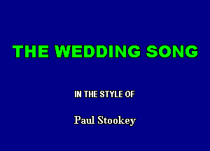 THE WEDDING SONG

III THE SIYLE 0F

Paul Stookey