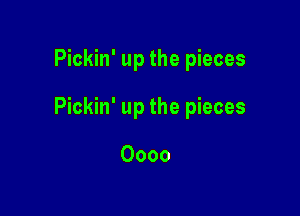 Pickin' up the pieces

Pickin' up the pieces

Oooo