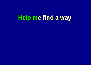 Help me find a way