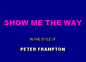 IN THE STYLE 0F

PETER FRAMPTON