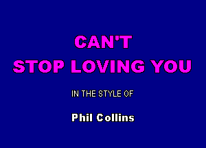 IN THE STYLE 0F

Phil Collins