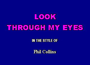 III THE SIYLE 0F

Phil Collins