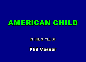 AMERIICAN CIHIIIILID

IN THE STYLE 0F

Phil Vassar