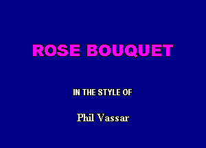 IN THE STYLE 0F

Phil Vassar