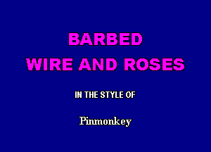 III THE SIYLE 0F

Pinmonkey