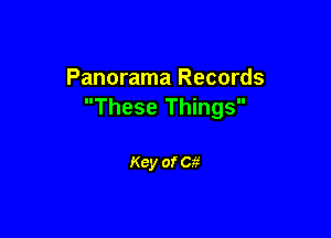 Panorama Records
These Things

Key of Cg