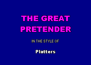 IN THE STYLE 0F

Platters