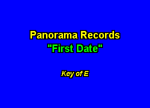 Panorama Records
First Date

Key of E