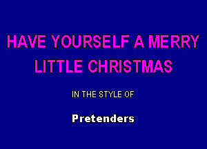IN THE STYLE 0F

Pretenders