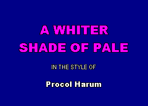 IN THE STYLE 0F

Procol Harum