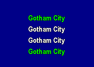 Gotham City
Gotham City

Gotham City
Gotham City