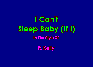 I Can't
Sleep Baby (If I)