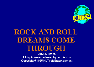 ROCK AND ROLL
DREAMS COME
THROUGH

Jim Stemman
All nghts resewed used by pwm-ss-on
Copyright '9 1335 NuTech Enmrammem

X Jab