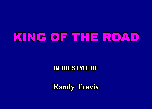 IN THE STYLE 0F

Randy Travis