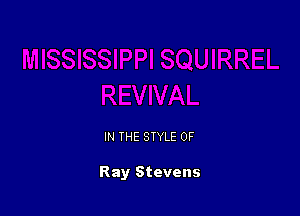 IN THE STYLE 0F

Ray Stevens