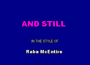 IN THE STYLE 0F

Reba McEntire