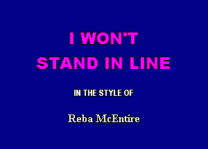 IN THE STYLE 0F

Reba IVIcEntire
