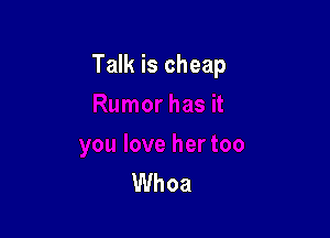 Talk is cheap