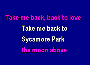 Take me back to

Sycamore Park