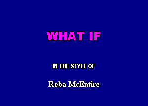 IN THE STYLE 0F

Reba IVIcEntire