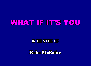 IN THE STYLE 0F

Reba IVIcEntire