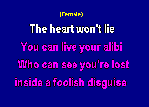 (female)

The heart won't lie