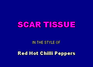 IN THE STYLE 0F

Red Hot Chilli Peppers