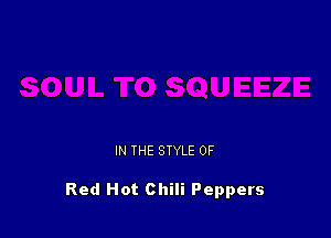 IN THE STYLE 0F

Red Hot Chili Peppers