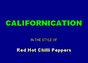 CAMIFOIRNIICATIION

IN THE STYLE 0F

Red Hot Chilli Peppers