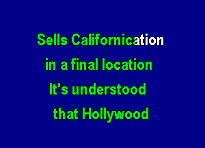 Sells Californication
in a final location
It's understood

that Hollywood