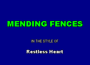 MENDIING FENCES

IN THE STYLE 0F

Restless Heart