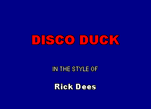IN THE STYLE 0F

Rick Dees